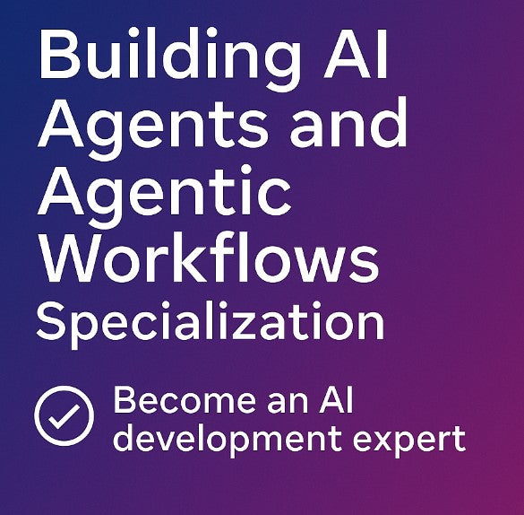 Building AI Agents and Agentic Workflows Specialization